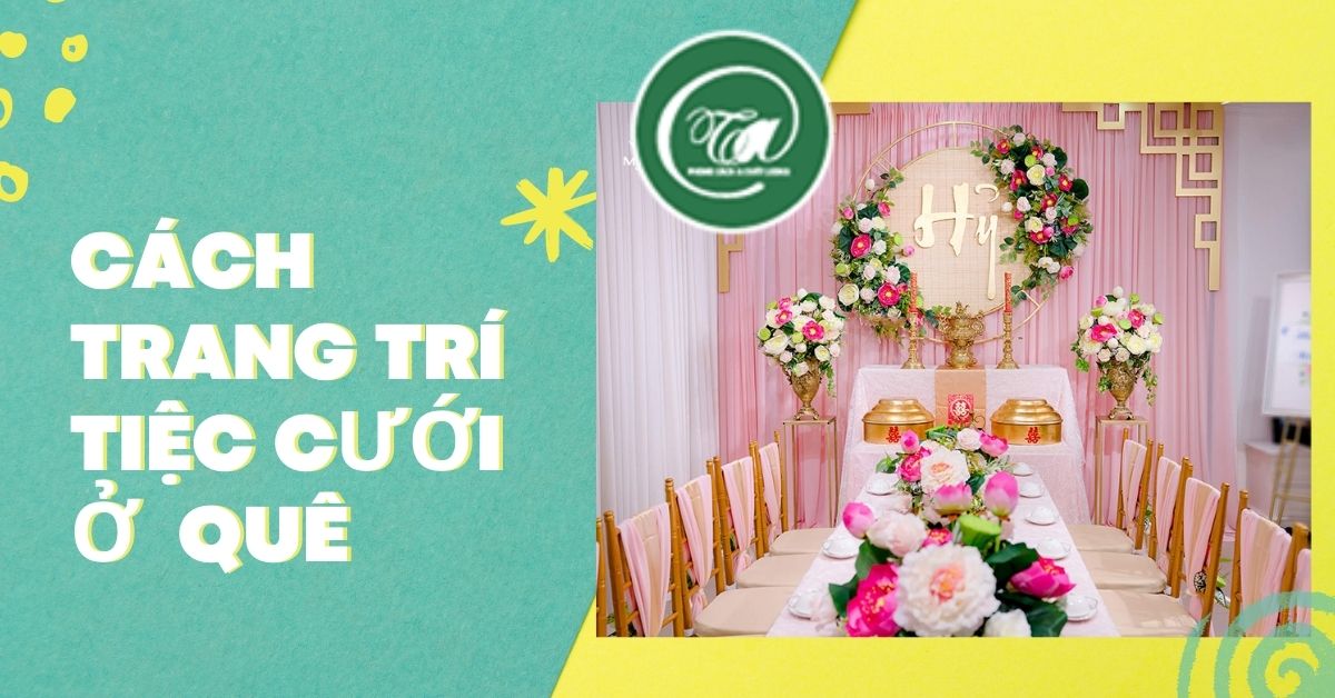 Các cách trang trí đám cưới ở quê đẹp, độc đáo và ấn tượng