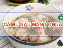 Hướng dẫn cách làm cá hú nấu măng chua