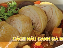 Tổng hợp 10 món canh gà ngon có cách nấu cực kỳ đơn giản