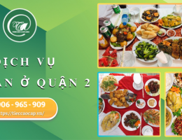 Dịch vụ nấu ăn tại quận 2 uy tín giá tốt