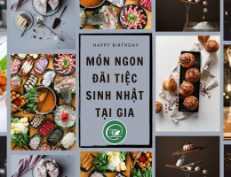 Tổng hợp những món ngon đãi tiệc sinh nhật tại gia