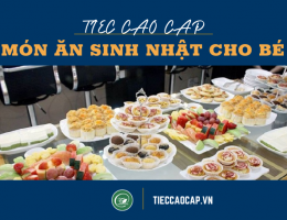 Thực đơn các món ăn sinh nhật cho bé tại nhà