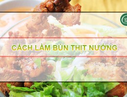 Hướng dẫn cách làm bún thịt nướng ngon tại nhà 