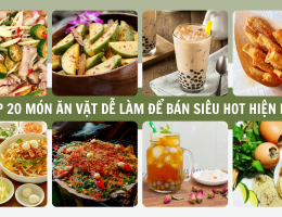 Top 20 món ăn vặt dễ làm để bán siêu hot hiện nay