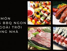 Tổng hợp 11 món nướng BBQ ngon cho ngoài trời & trong nhà