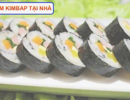 Cách làm kimbap hàn quốc đơn giản dễ làm