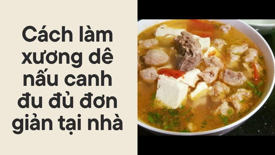 Cách làm xương dê nấu canh đu đủ đơn giản tại nhà