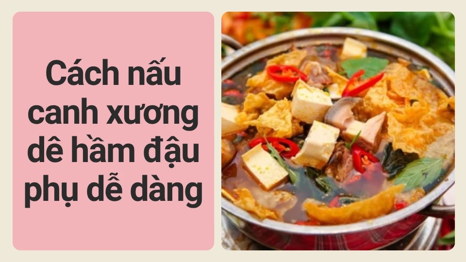 Cách nấu canh xương dê hầm đậu phụ dễ dàng