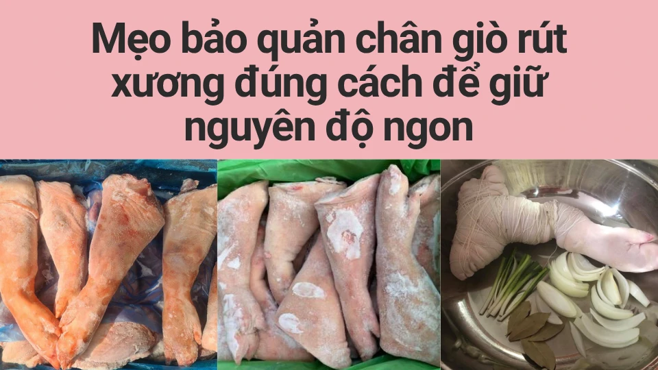 Mẹo bảo quản chân giò rút xương đúng cách để giữ nguyên độ ngon