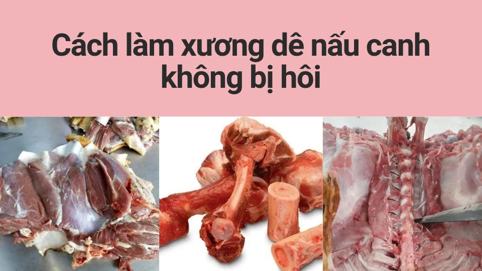 Cách làm xương dê nấu canh không bị hôi