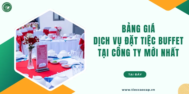 Bảng giá dịch vụ đặt tiệc buffet tại công ty mới cập nhật
