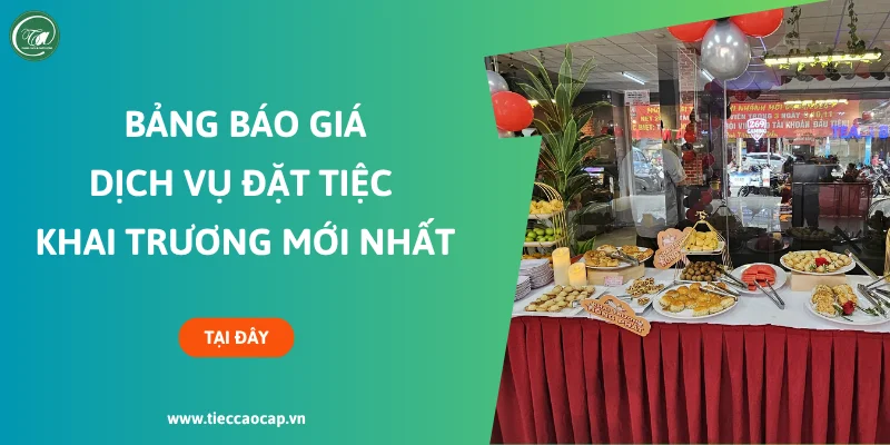 Báo giá dịch vụ đặt tiệc khai trương chi tiết Báo giá dịch vụ đặt tiệc khai trương chi tiết