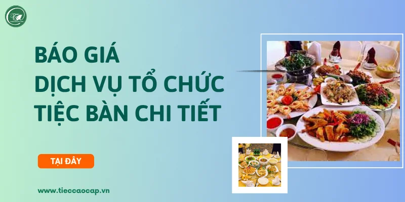 Báo giá dịch vụ tiệc bàn đầy đủ Báo giá dịch vụ tiệc bàn đầy đủ