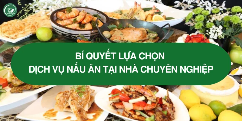 Bí kíp lựa chọn dịch vụ nấu ăn chuyên nghiệp Bí kíp lựa chọn dịch vụ nấu ăn chuyên nghiệp