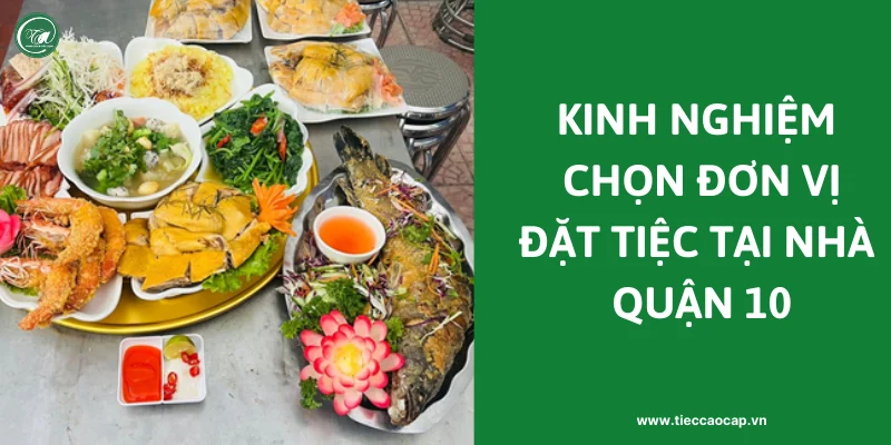 Bí quyết chọn địa chỉ chuyên đặt tiệc tại nhà ở quận 10