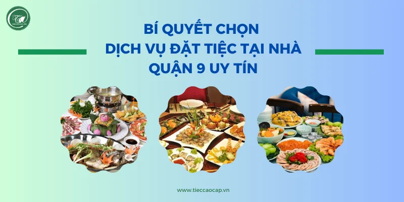 Bí quyết chọn dịch vụ đặt tiệc tại nhà quận 9 chuyên nghiệp Bí quyết chọn dịch vụ đặt tiệc tại nhà quận 9 chuyên nghiệp