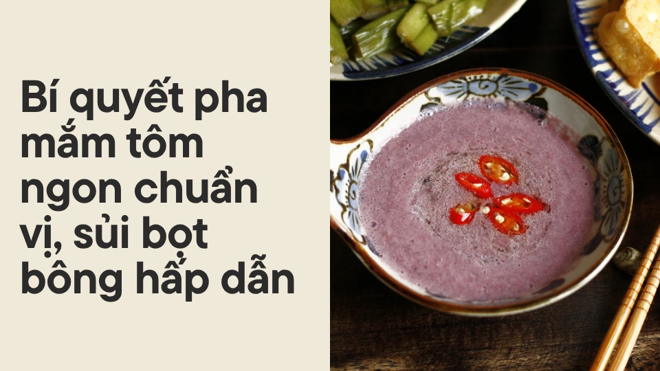 Bí quyết pha mắm tôm ngon chuẩn vị, sủi bọt bông hấp dẫn Bí quyết pha mắm tôm ngon chuẩn vị, sủi bọt bông hấp dẫn