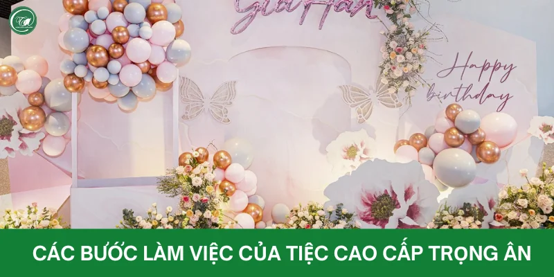 Các bước Tiệc Cao Cấp Trọng Ân nhận cung cấp dịch vụ trang trí sinh nhật