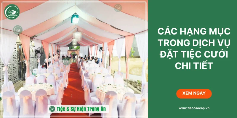 Các hạng mục trong dịch vụ đặt tiệc cưới của chúng tôi Các hạng mục trong dịch vụ đặt tiệc cưới của chúng tôi
