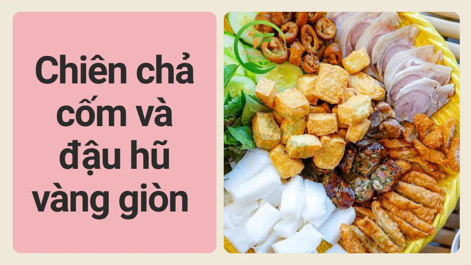 Chiên chả cốm và đậu hũ vàng giòn Chiên chả cốm và đậu hũ vàng giòn