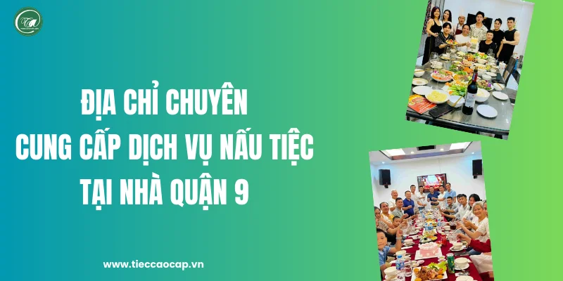 Địa chỉ chuyên cung cấp dịch vụ nấu tiệc tại nhà Quận 9