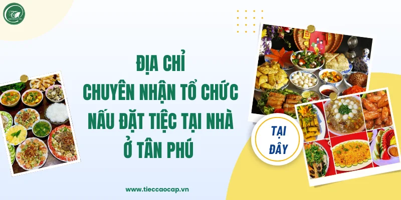 Địa chỉ chuyên nhận tổ chức nấu đặt nấu tiệc tại nhà ở Tân Phú Địa chỉ chuyên nhận tổ chức nấu đặt nấu tiệc tại nhà ở Tân Phú