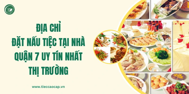 Dịch vụ đặt nấu tiệc tại nhà Quận 7 chuyên nghiệp Dịch vụ đặt nấu tiệc tại nhà Quận 7 chuyên nghiệp