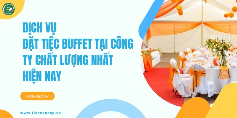Dịch vụ đặt tiệc buffet tại công ty chất lượng hiện nay
