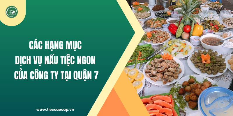 Các hạng mục trong dịch vụ nấu tiệc ngon của công ty tại Quận 7