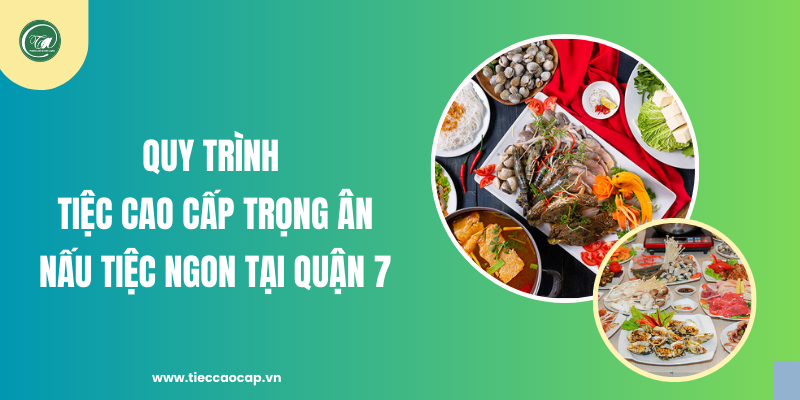 Quy trình Tiệc Cao Cấp Trọng Ân nấu tiệc ngon tại Quận 7