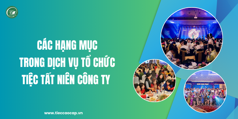 Các hạng mục trong dịch vụ tổ chức tiệc tất niên công ty của chúng tôi