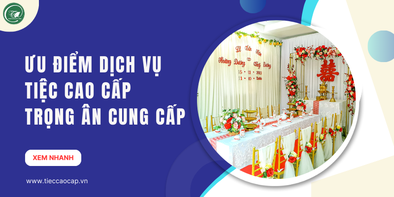 Ưu điểm trong dịch vụ Tiệc Cao Cấp Trọng Ân cung cấp