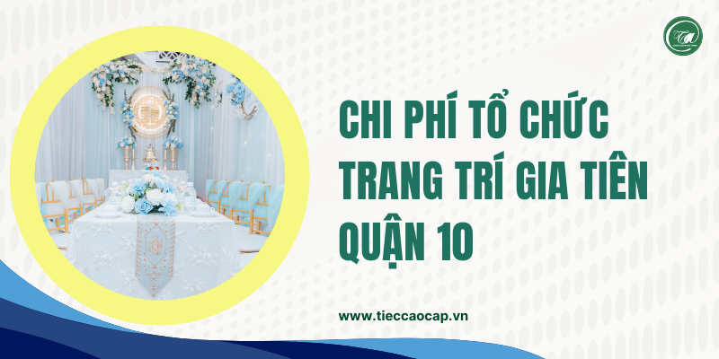 Chi phí tổ chức trang trí gia tiên Quận 10 mới nhất