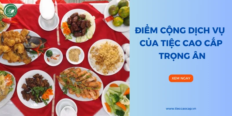 Điểm cộng dịch vụ của Tiệc Cao Cấp Trọng Ân Điểm cộng dịch vụ của Tiệc Cao Cấp Trọng Ân