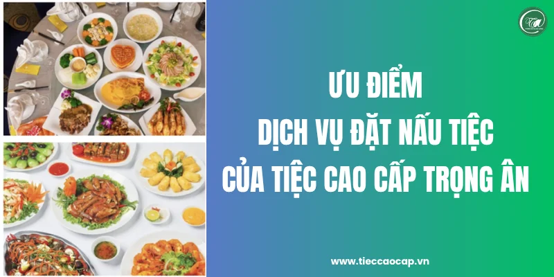 Điểm cộng khác biệt trong dịch vụ đặt nấu tiệc tại nhà của chúng tôi