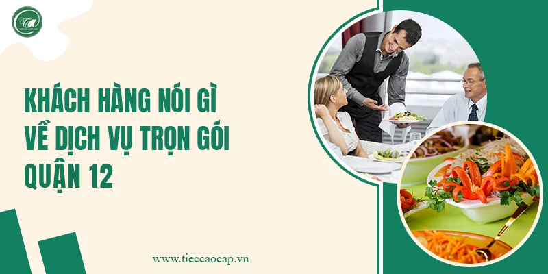 Khách hàng nói gì về dịch vụ trọn gói Quận 12