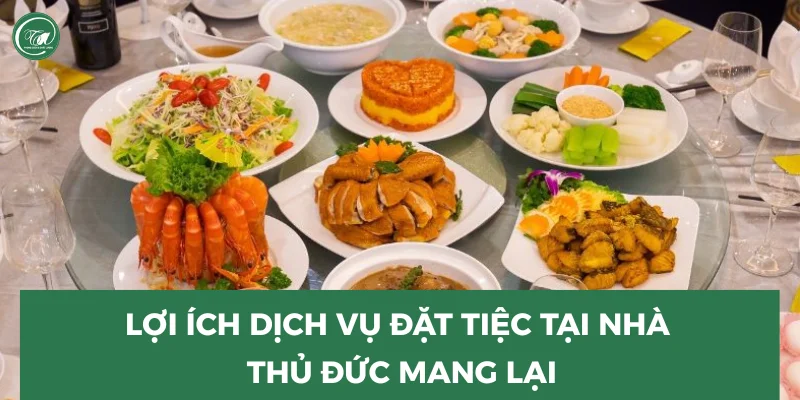 Lợi ích dịch vụ đặt tiệc tại nhà Thủ Đức mang lại