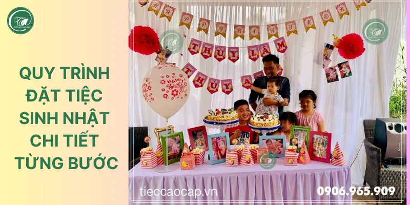 Quy trình đặt tiệc sinh nhật chi tiết Quy trình đặt tiệc sinh nhật chi tiết