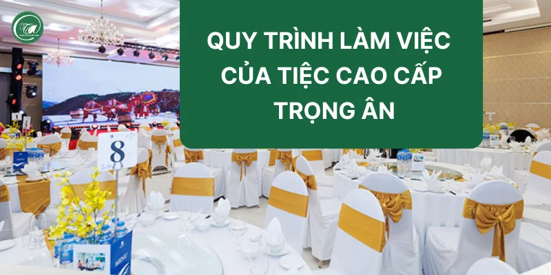 Quy trình làm việc tại Tiệc Cao Cấp Trọng Ân Quy trình làm việc tại Tiệc Cao Cấp Trọng Ân