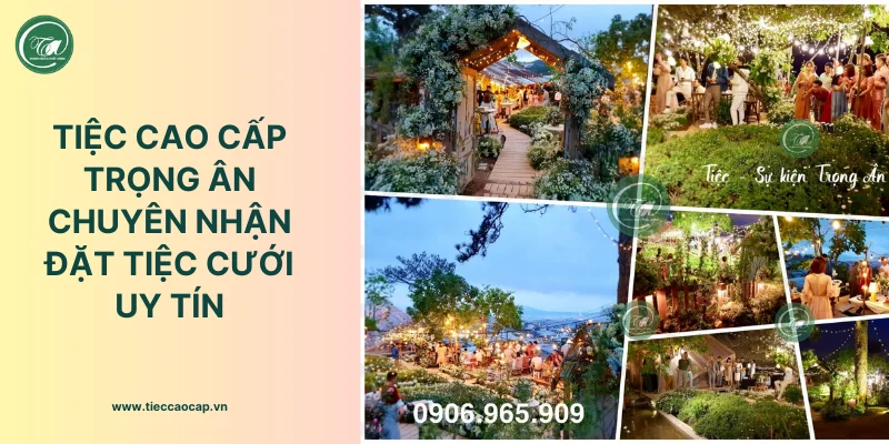 Tiệc Cao Cấp Trọng Ân chuyên nhận cung cấp dịch vụ tiệc cưới Tiệc Cao Cấp Trọng Ân chuyên nhận cung cấp dịch vụ tiệc cưới