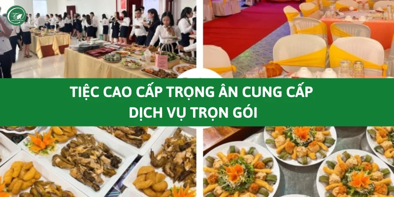 Tiệc Cao Cấp Trọng Ân cung cấp dịch vụ đặt tiệc trọn gói từ A tới Z