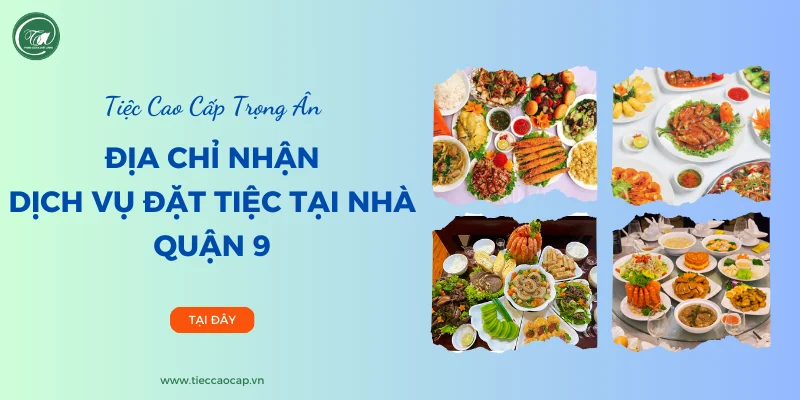 Tiệc Cao Cấp Trọng Ân – Địa chỉ nhận đặt tiệc tại nhà trọn gói ở quận 9 Tiệc Cao Cấp Trọng Ân – Địa chỉ nhận đặt tiệc tại nhà trọn gói ở quận 9