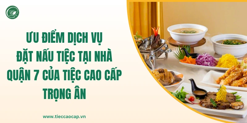 Ưu thế vượt trội của dịch vụ nấu tiệc tại nhà Quận 7 tại công ty Ưu thế vượt trội của dịch vụ nấu tiệc tại nhà Quận 7 tại công ty