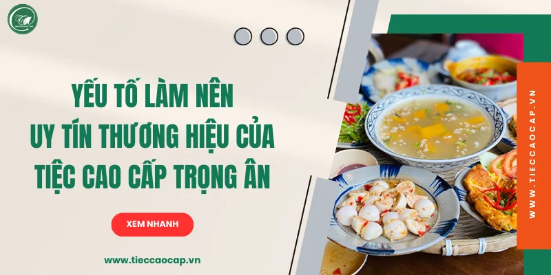 Yếu tố làm nên uy tín dịch vụ của Tiệc Cao Cấp Trọng Ân Yếu tố làm nên uy tín dịch vụ của Tiệc Cao Cấp Trọng Ân