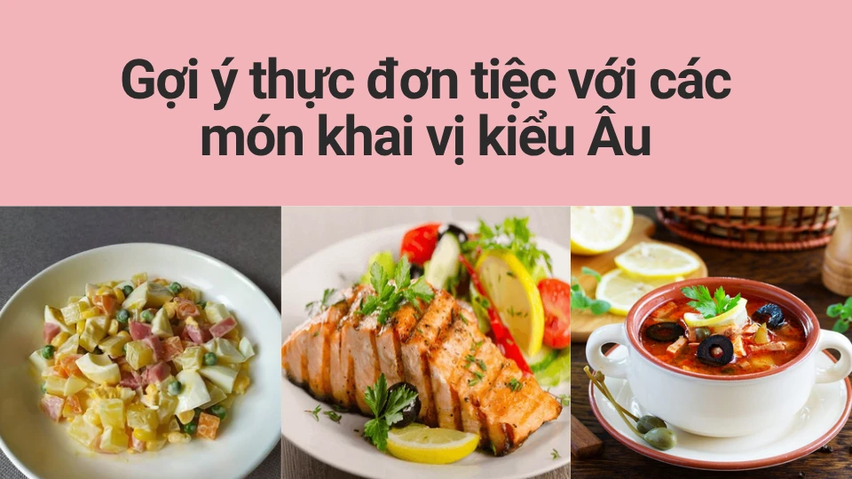 Gợi ý thực đơn tiệc với các món khai vị kiểu Âu Gợi ý thực đơn tiệc với các món khai vị kiểu Âu
