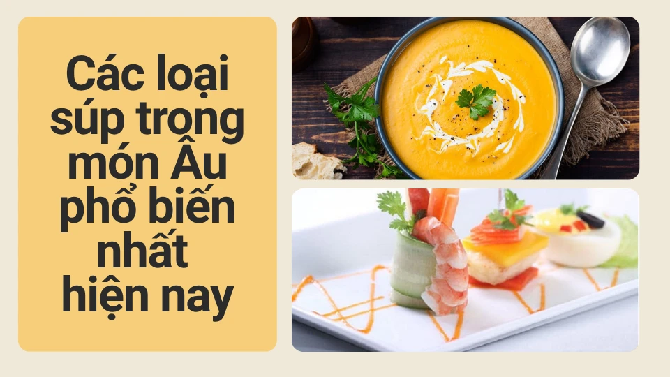 Các loại súp trong món Âu phổ biến nhất hiện nay Các loại súp trong món Âu phổ biến nhất hiện nay