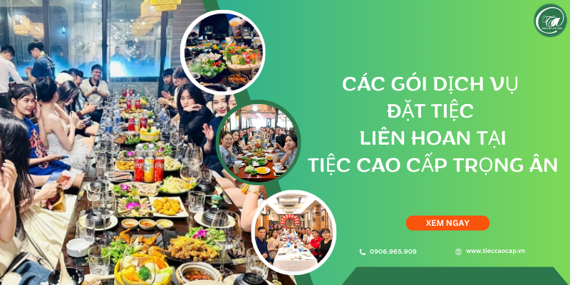 Các gói dịch vụ đặt tiệc liên hoan tại Tiệc Cao Cấp Trọng Ân Các gói dịch vụ đặt tiệc liên hoan tại Tiệc Cao Cấp Trọng Ân