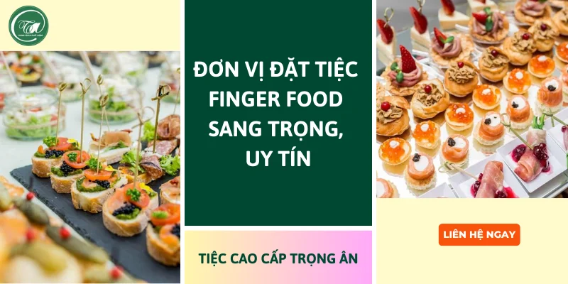 Đặt tiệc Finger Food sang trọng tại Tiệc Cao Cấp Trọng Ân