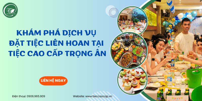 Dịch vụ đặt tiệc liên hoan uy tín tại Tiệc Cao Cấp Trọng Ân Dịch vụ đặt tiệc liên hoan uy tín tại Tiệc Cao Cấp Trọng Ân