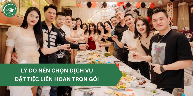 Lý do chọn dịch vụ đặt tiệc liên hoan trọn gói Lý do chọn dịch vụ đặt tiệc liên hoan trọn gói